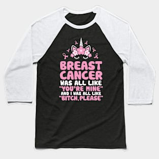 Breast Cancer Bitch Please Quote | Unicorn Face | Funny Baseball T-Shirt